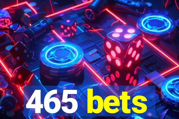 465 bets